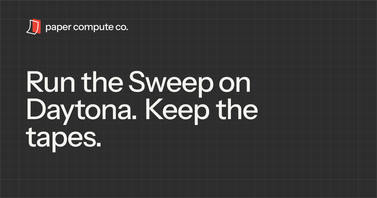 Run the Sweep on Daytona. Keep the tapes.