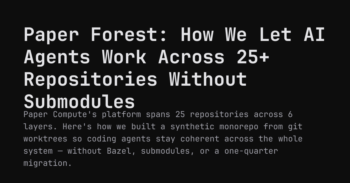 Paper Forest: How We Let AI Agents Work Across 25+ Repositories Without Submodules
